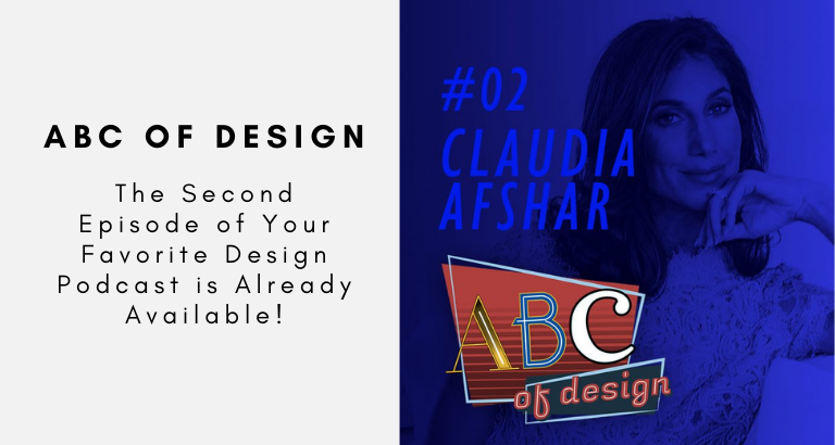 The Second Episode of Your Favorite Design Podcast is Already Available! Discover All The Details About Claudia Afshar's ABCs!