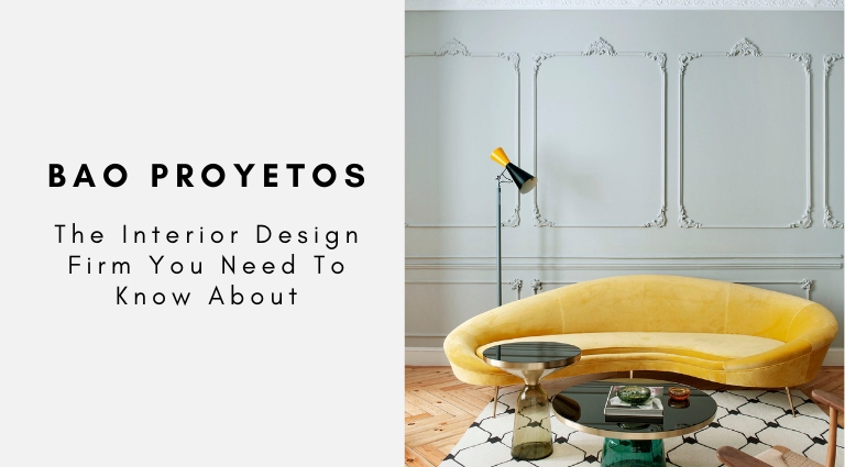 BAO Proyetos The Interior Design Firm You Need To Know About