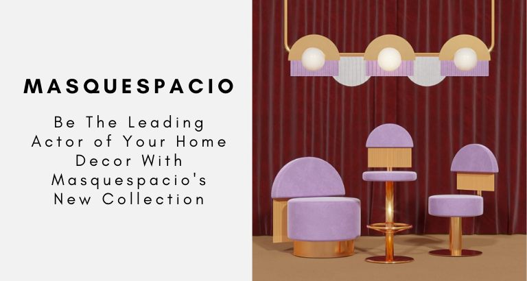 Be The Leading Actor of Your Home Decor With Masquespacio's New Collection