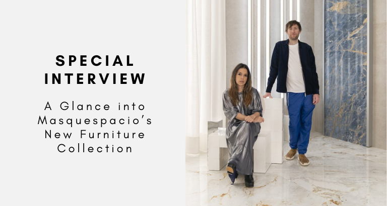 Special Interview A Glance into Masquespacio’s New Furniture Collection
