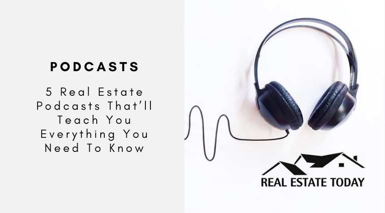 5 Real Estate Podcasts That’ll Teach You Everything You Need To Know