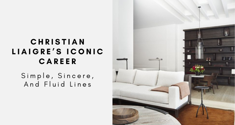 Christian Liaigre’s Iconic Career Simple, Sincere, And Fluid Lines
