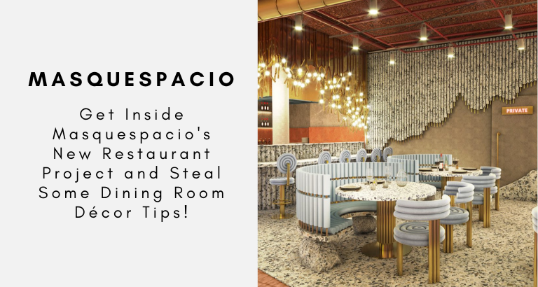 Get Inside Masquespacio's New Restaurant Project and Steal Some Dining Room Décor Tips!