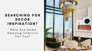 Searching For Decor Inspiration? Here Are Some Amazing Interiors For You!