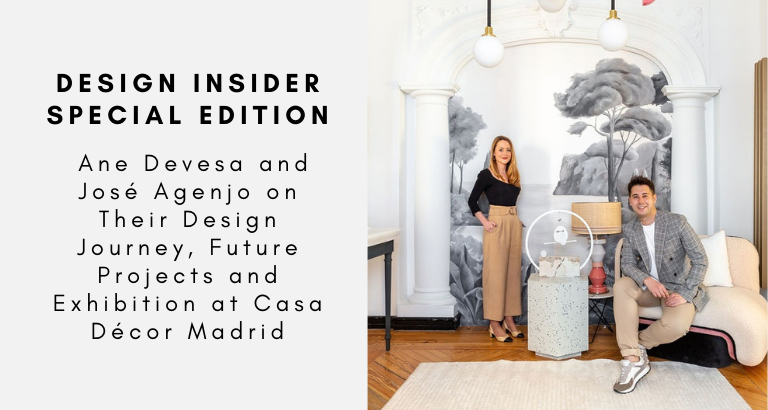 Design Insider Special Edition Ane Devesa and José Agenjo on Their Design Journey, Future Projects and Exhibition at Casa Décor Madrid