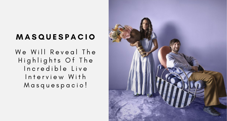 We Will Reveal The Highlights Of The Incredible Live Interview With Masquespacio!