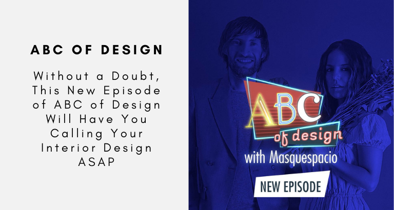 Without a Doubt, This New Episode of ABC of Design Will Have You Calling Your Interior Design ASAP