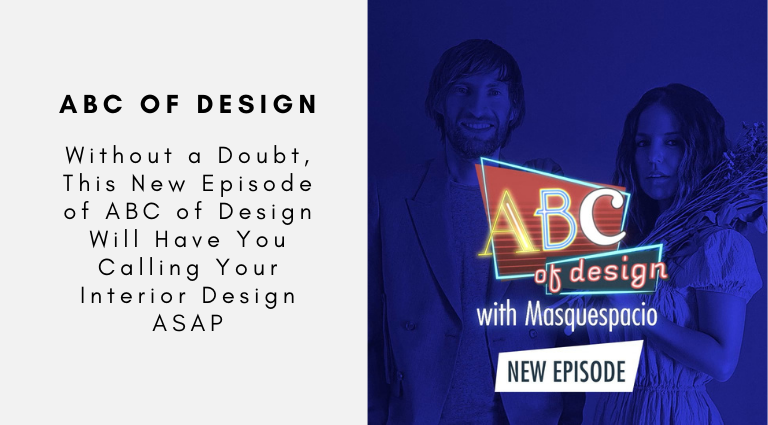 Without a Doubt, This New Episode of ABC of Design Will Have You Calling Your Interior Design ASAP