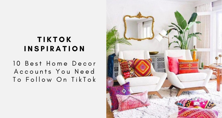 10 Best Home Decor Accounts You Need To Follow On TikTok
