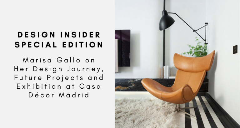 Design Insider Special Edition Marisa Gallo on Her Design Journey, Future Projects and Exhibition at Casa Décor Madrid