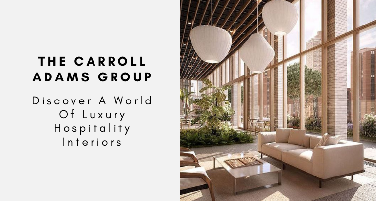 The Carroll Adams Group Discover A World Of Luxury Hospitality Interiors