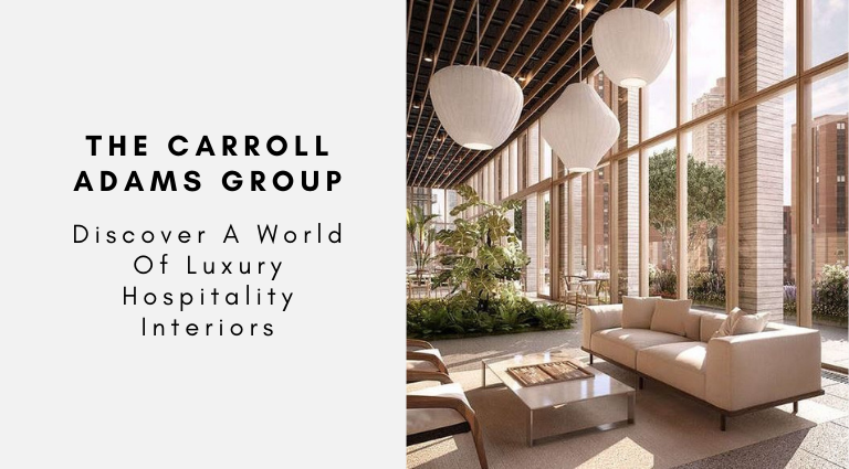 The Carroll Adams Group Discover A World Of Luxury Hospitality Interiors
