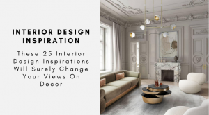 These 25 Interior Design Inspirations Will Surely Change Your Views On Decor