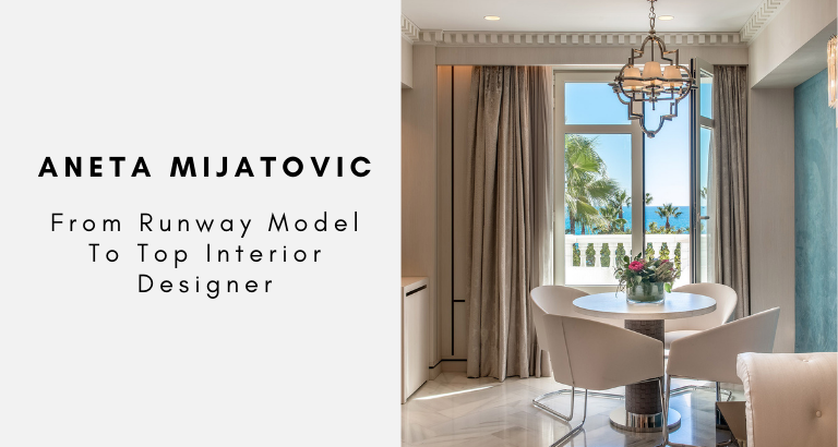Aneta Mijatovic From Runway Model To Top Interior Designer