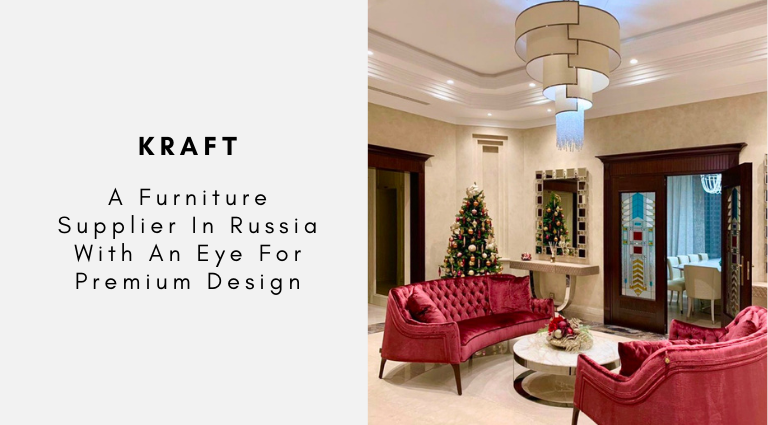 Kraft A Furniture Supplier In Russia With An Eye For Premium Design