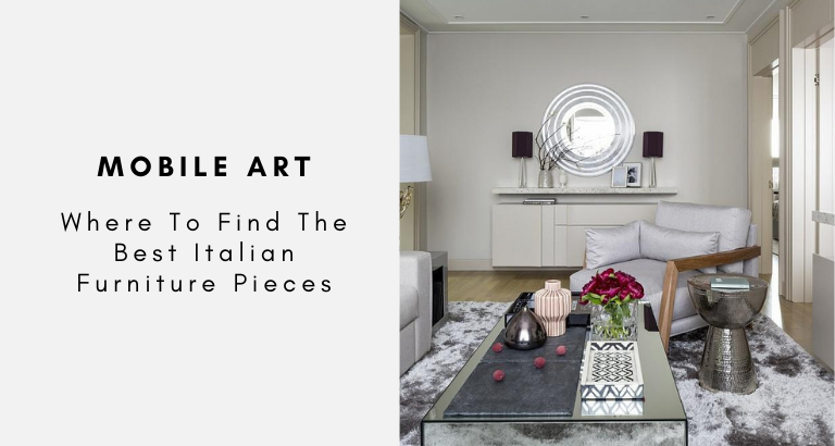 Mobile Art Where To Find The Best Italian Furniture Pieces