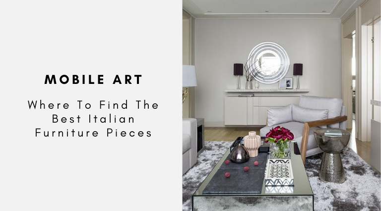 Mobile Art Where To Find The Best Italian Furniture Pieces