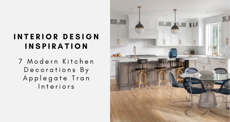 7 Modern Kitchen Decorations By Applegate Tran Interiors