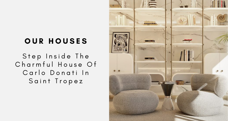 Step Inside The Charmful House Of Carlo Donati In Saint Tropez