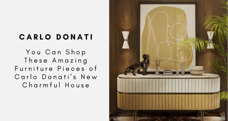 You Can Shop These Amazing Furniture Pieces of Carlo Donati's New Charmful House