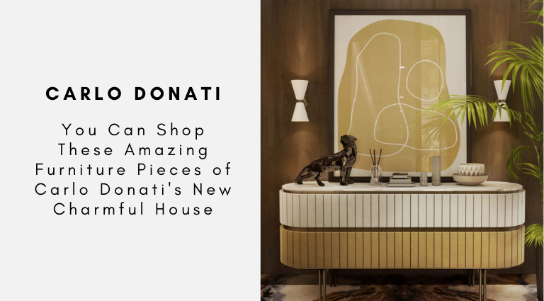 You Can Shop These Amazing Furniture Pieces of Carlo Donati's New Charmful House