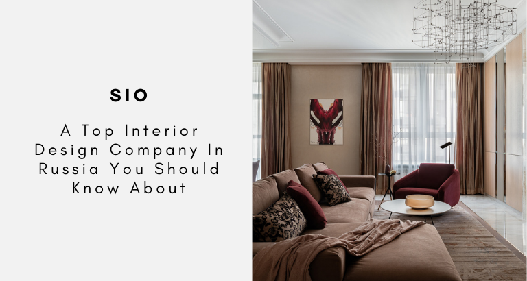 SIO A Top Interior Design Company In Russia You Should Know About