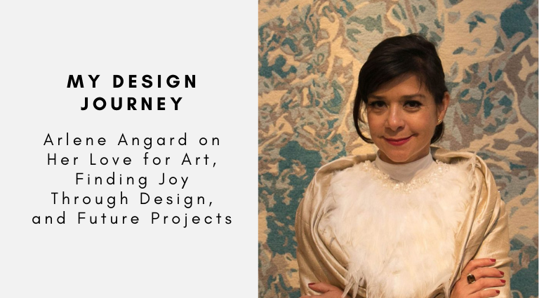 My Design Journey Arlene Angard on Her Love for Art, Finding Joy Through Design, and Future Projects