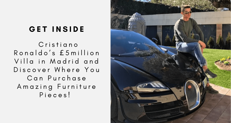 _Cristiano Ronaldo’s £5million Villa in Madrid and Discover Where You Can Purchase Amazing Furniture Pieces!