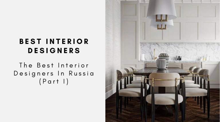 The Best Interior Designers In Russia (Part I)