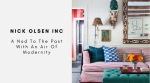 Nick Olsen Inc: A Nod To The Past With An Air Of Modernity