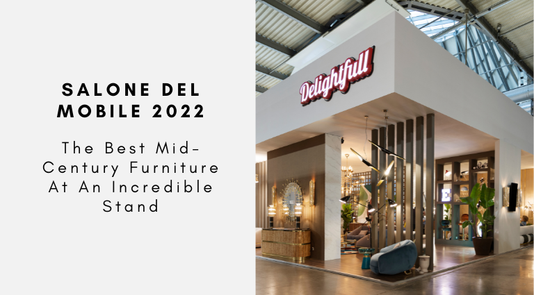 Salone Del Mobile 2022 The Best Mid-Century Furniture At An Incredible Stand