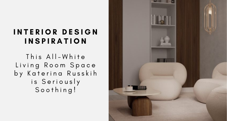 This All-White Living Room Space by Katerina Russkih is Seriously Soothing!