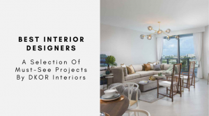 A Selection Of Must-See Projects By DKOR Interiors