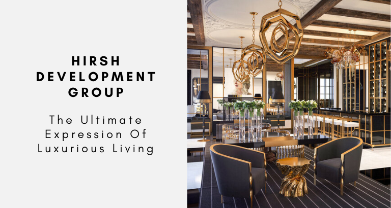 Hirsh Development Group The Ultimate Expression Of Luxurious Living