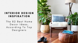 The 82 Best Home Decor Ideas, According To Top Designers