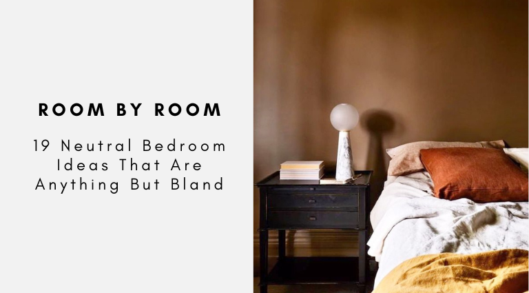 19 Neutral Bedroom Ideas That Are Anything But Bland