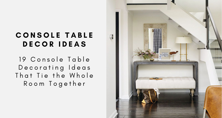 19 Console Table Decorating Ideas That Tie the Whole Room Together