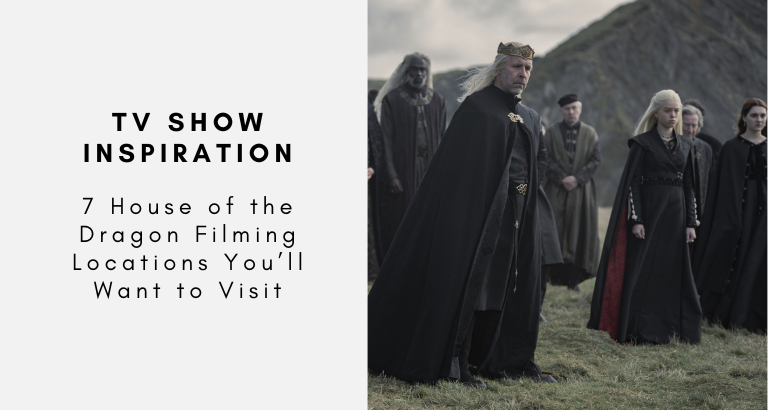 7 House of the Dragon Filming Locations You’ll Want to Visit