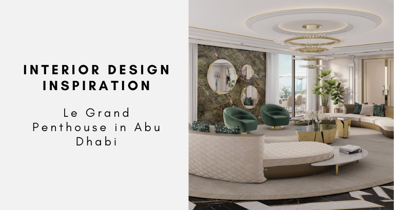 Interior Design Inspiration Le Grand Penthouse in Abu Dhabi